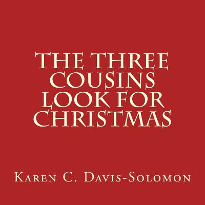 The Three Cousins Look for Christmas - Davis-Solomon, Karen C