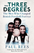The Three Degrees: The Men Who Changed British Football Forever