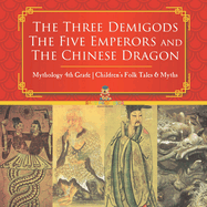 The Three Demigods, The Five Emperors and The Chinese Dragon - Mythology 4th Grade Children's Folk Tales & Myths