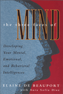 The Three Faces of Mind: Developing Your Mental, Emotional, and Behavioral Intelligences