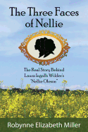 The Three Faces of Nellie: The Real Story Behind Laura Ingalls Wilder's Nellie Oleson