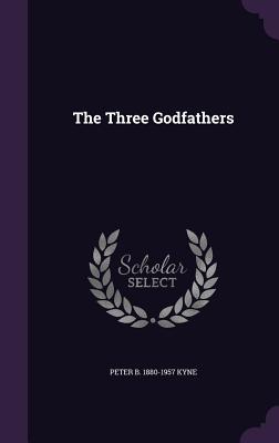 The Three Godfathers - Kyne, Peter B 1880-1957