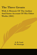 The Three Groats: With A Memoir Of The Author And Some Account Of His Other Works (1841)