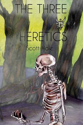 The Three Heretics - Hale, Scott, and Kibby, Jacqueline (Editor)