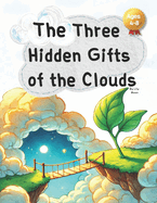 The Three Hidden Gifts of the Clouds: Unlocking the Hidden Treasures of the Sky