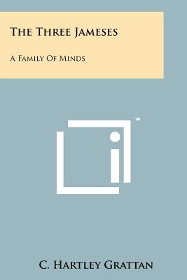 The Three Jameses: A Family of Minds - Grattan, C Hartley