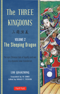 The Three Kingdoms, Volume 2: The Sleeping Dragon: The Epic Chinese Tale of Loyalty and War in a Dynamic New Translation (with Footnotes) - Guanzhong, Lu, and Iverson, Ronald C (Editor), and Sumei, Yu (Translated by)