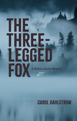 The Three Legged Fox: A Willow Island Mystery - Dahlstrom, Carol