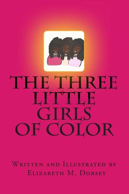 The Three Little Girls of Color - Dorsey, Elizabeth M