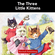 The Three Little Kittens: An Illustrated Mother Goose Nursery Rhyme for Early Readers