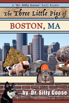 The Three Little Pigs of Boston, Ma - Goose, Dr Silly