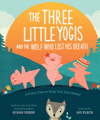 The Three Little Yogis and the Wolf Who Lost His Breath: A Fairy Tale to Help You Feel Better - Verde, Susan
