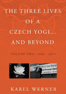 The Three Lives of a Czech Yogi and Beyond: Volume 2: 1968 - 2019 and beyond