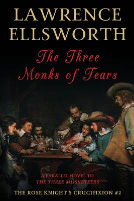 The Three Monks of Tears: The Rose Knight's Crucifixion #2 - Ellsworth, Lawrence