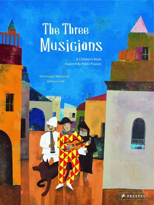 The Three Musicians: A Children's Book Inspired by Pablo Picasso - Massenot, Veronique, and Hie, Vanessa