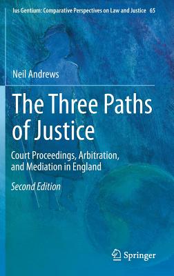 The Three Paths of Justice: Court Proceedings, Arbitration, and Mediation in England - Andrews, Neil
