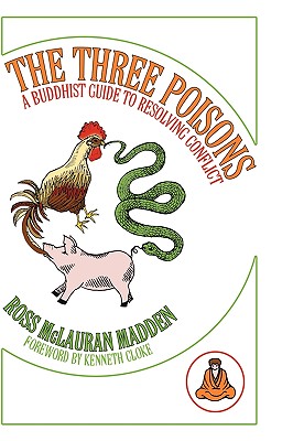 The Three Poisons: A Buddhist Guide To Resolving Conflict - Madden, Ross McLauran