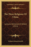 The Three Religions of China: Lectures Delivered at Oxford (1913)
