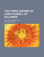 The Three Sisters of Lord Russell of Killowen; And Their Convent Life