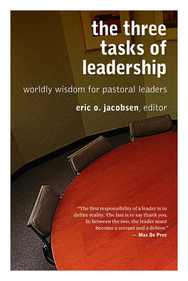 The Three Tasks of Leadership: Worldly Wisdom for Pastoral Leaders - Jacobsen, Eric O (Editor)