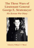 The Three Wars of Lieutenant General George E. Stratemeyer: His Korean War Diary