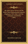 The Three Years' Service of the Thirty-Third Massachusetts Infantry Regiment, 1862-1865; And the Campaigns and Battles (1881)