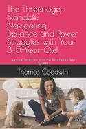 The Threenager Standoff: Navigating Defiance and Power Struggles with Your 3-5-Year-Old: Survival Strategies from the Trenches of Tiny Tyrants