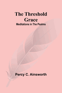 The Threshold Grace: Meditations in the Psalms
