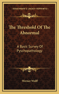 The Threshold of the Abnormal: A Basic Survey of Pyschopathology