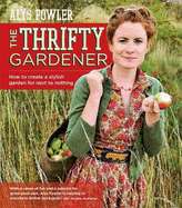The Thrifty Gardener: How to Create a Stylish Garden for Next to Nothing