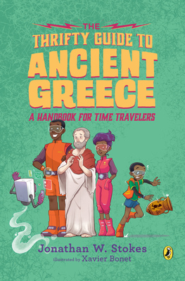 The Thrifty Guide to Ancient Greece: A Handbook for Time Travelers - Stokes, Jonathan W
