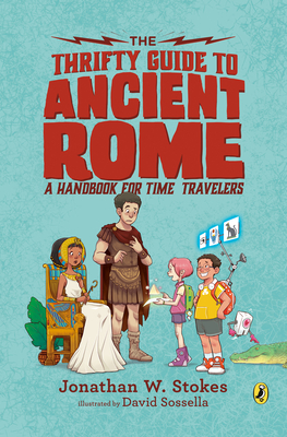 The Thrifty Guide to Ancient Rome: A Handbook for Time Travelers - Stokes, Jonathan W