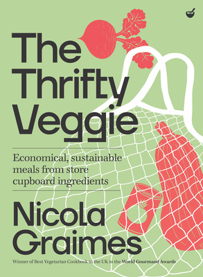 The Thrifty Veggie: Economical, sustainable meals from store-cupboard ingredients - Graimes, Nicola