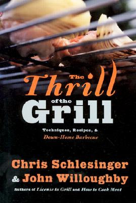 The Thrill of the Grill - Schlesinger, Chris, and Willoughby, John