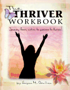 The Thriver Workbook: Journey from Victim to Survivor to Thriver!