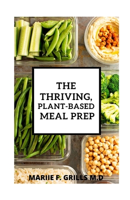 The Thriving, Plant-Based Meal Prep - Grills M D, Mariie F
