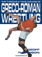 The Throws and Takedowns of Greco-roman Wrestling - Thompson, Geoff