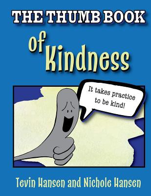 The Thumb Book of Kindness - Hansen, Tevin, and Hansen, Nichole