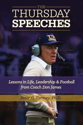 The Thursday Speeches: Lessons in Life, Leadership, and Football from Coach Don James - Tormey, Peter G