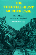 The Thurtell-Hunt Murder Case: Dark Mirror to Regency England - Borowitz, Albert