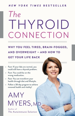The Thyroid Connection: Why You Feel Tired, Brain-Fogged, and Overweight - and How to Get Your Life Back - Myers, Amy