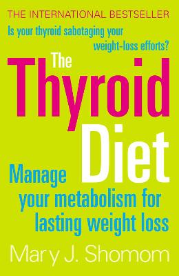 The Thyroid Diet: Manage Your Metabolism for Lasting Weight Loss - Shomon, Mary J.