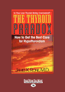 The Thyroid Paradox: How to Get the Best Care for Hypothyroidism