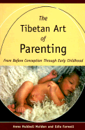 The Tibetan Art of Parenting: From Before Conception Through Early Childhood