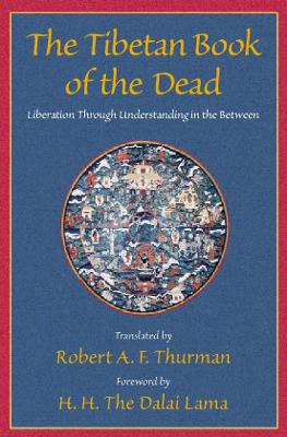 The Tibetan Book of the Dead: Liberation Through Understanding in the Between - Thurman, Robert A. F.