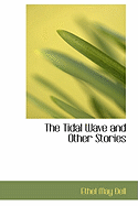 The Tidal Wave and Other Stories - Dell, Ethel May