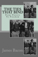 The Ties That Bind: From Slavery to Freedom