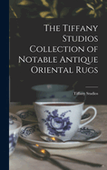 The Tiffany Studios Collection of Notable Antique Oriental Rugs