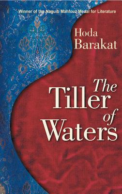 The Tiller of the Waters - Barakat, Hoda, and Booth, Marilyn (Translated by)