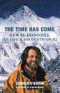 The Time Has Come: Ger McDonnell - His Life & His Death on K2